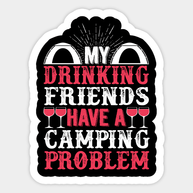 My Drinking Friends Have A Camping Problem Sticker by fromherotozero